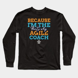 "Because I'm the Agile Coach that's why" Long Sleeve T-Shirt